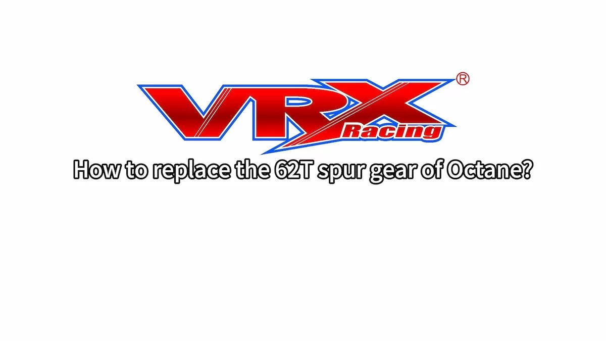 Comment remplacer le 62T Spur Gear de VRX Octane?